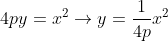 4py=x^{2}\rightarrow y=\frac{1}{4p}x^{2}